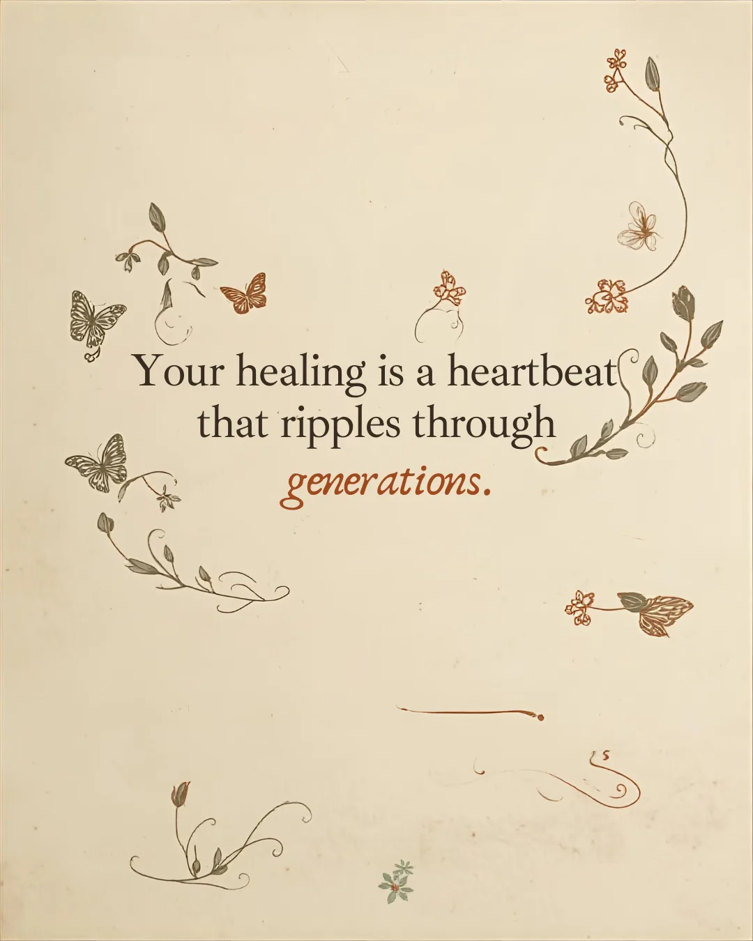 An illustrated card decorated with butterflies and flowers reading "Your healing is a heartbeat that ripples through generations."